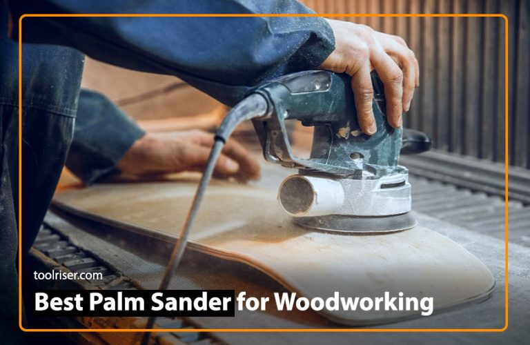Top Picks for the Best Palm Sander for Woodworking