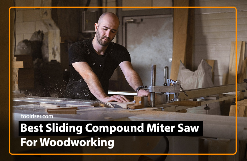Best Sliding Compound Miter Saw For Woodworking