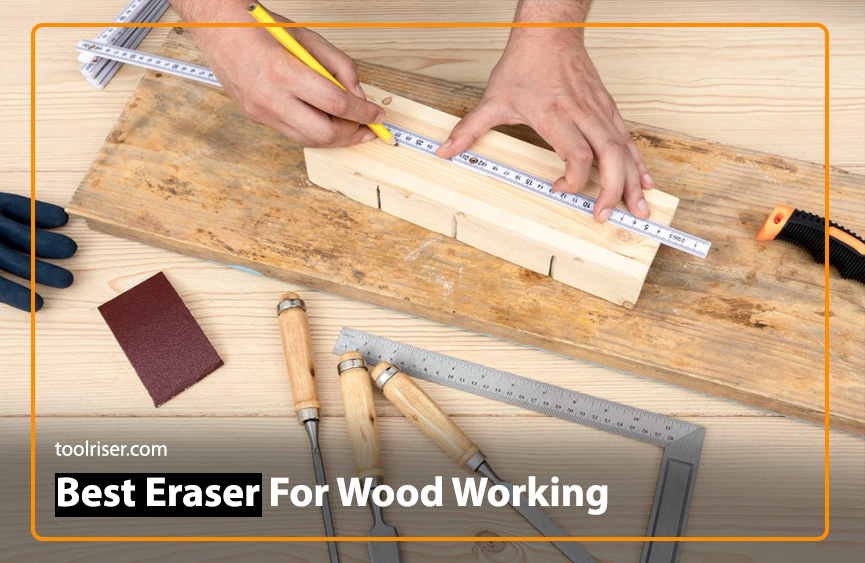 Best Erasers for WoodWorking