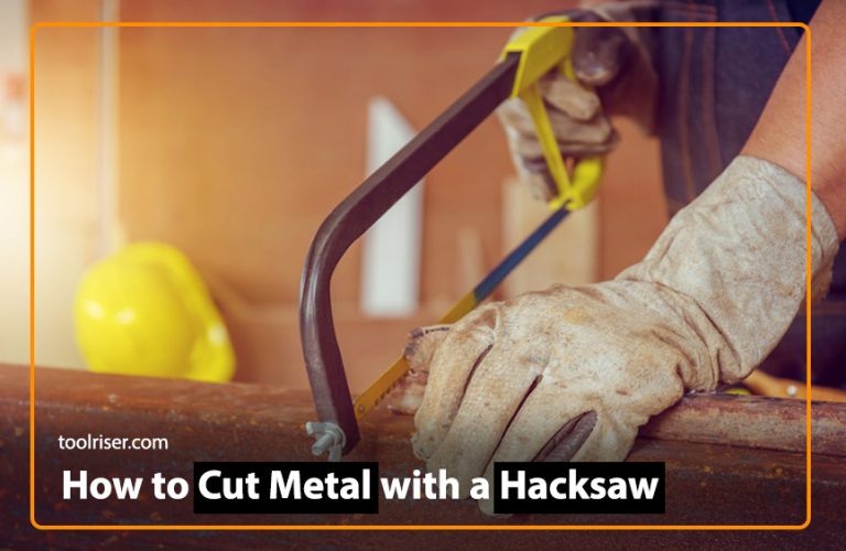 A Beginner’s Guide 2024: How to Cut Metal with a Hacksaw