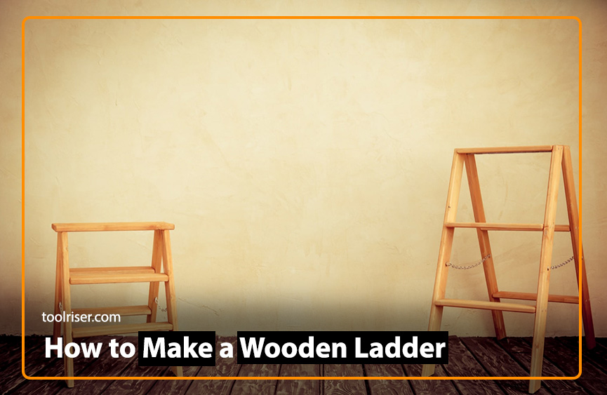 How to Make a Wooden Ladder