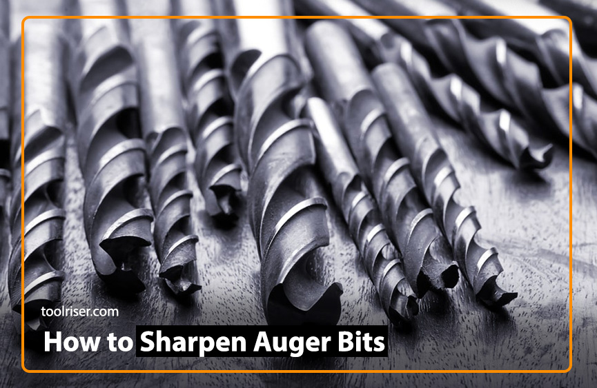 How to Sharpen Auger Bits