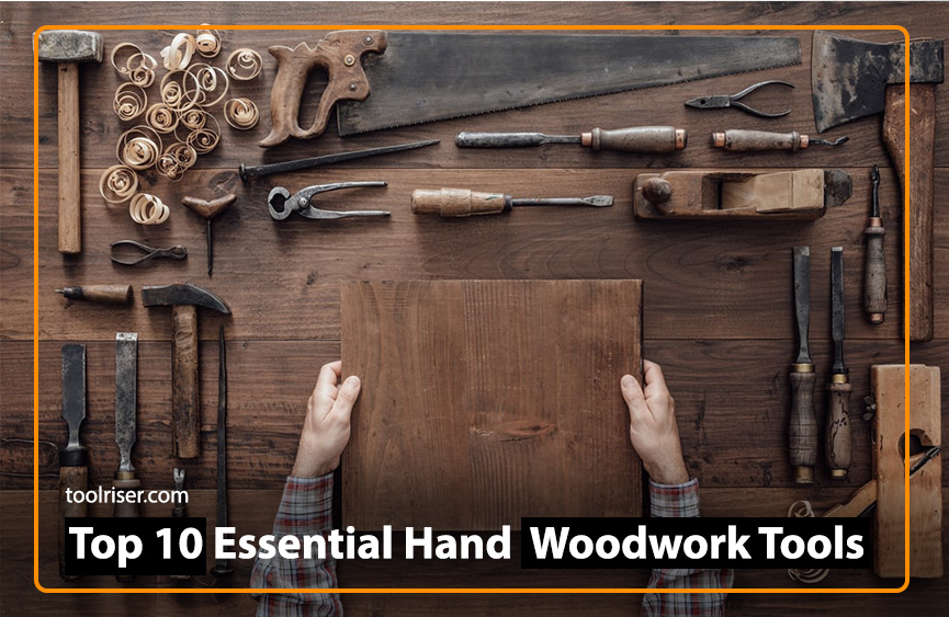 Top 10 Essential Hand Tools for Every Woodworker