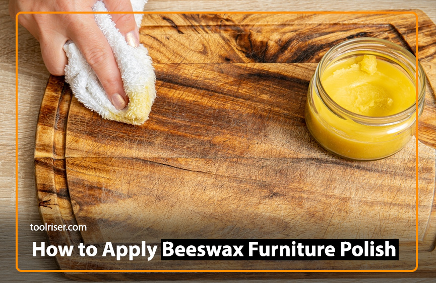 How to Apply Beeswax Furniture Polish