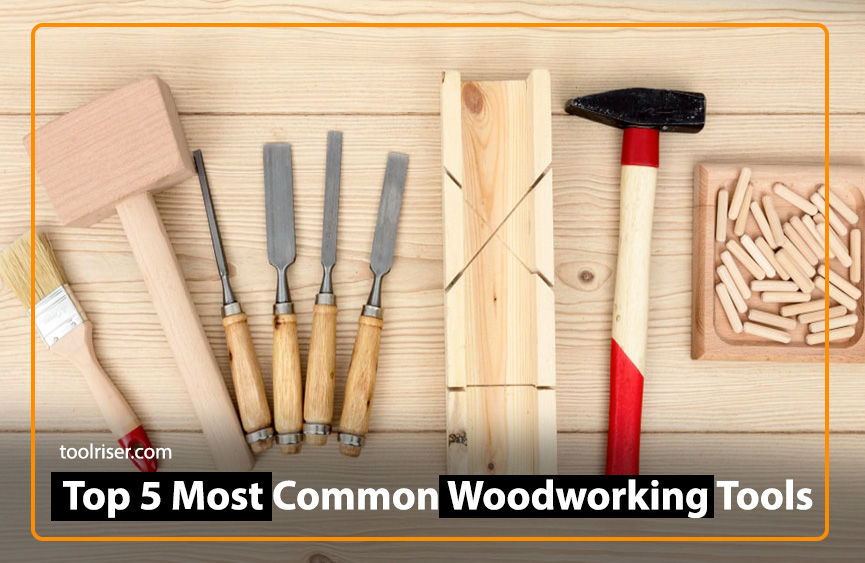 Top 5 Most Common and Necessary Tools for Woodworking Professionals
