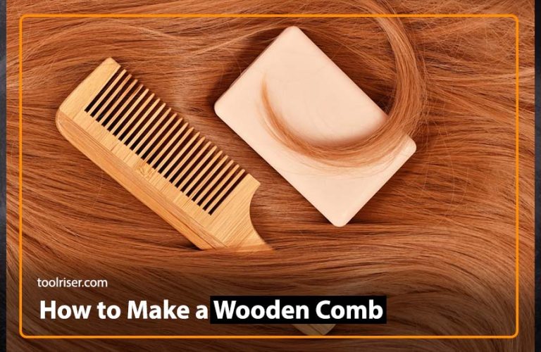  How to Make a Wooden Comb – A Step-by-Step Guide 2024