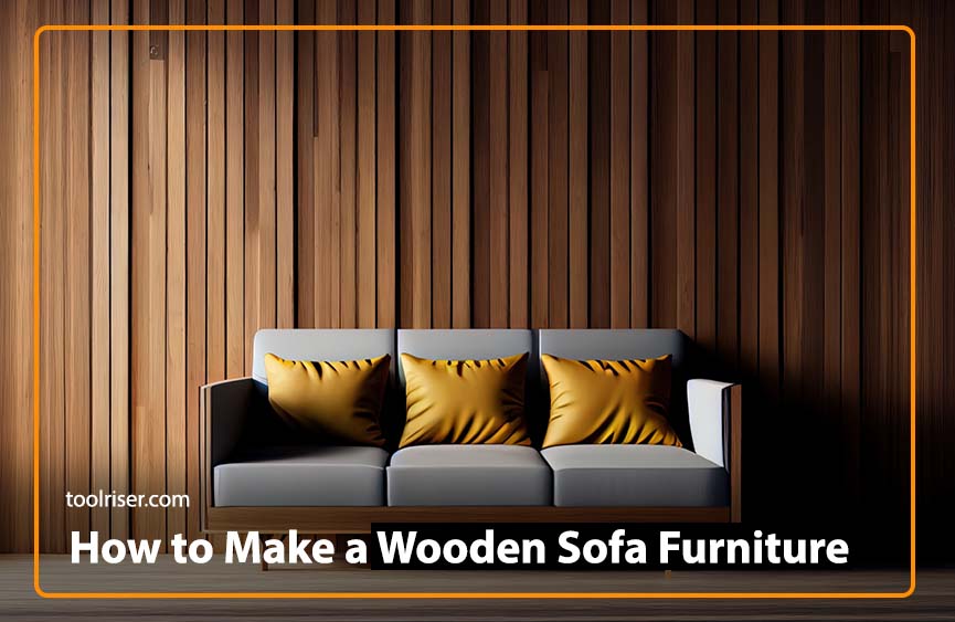 How to Make a Wooden Sofa Furniture